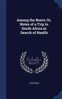 Among the Boers; Or, Notes of a Trip to South Africa in Search of Health