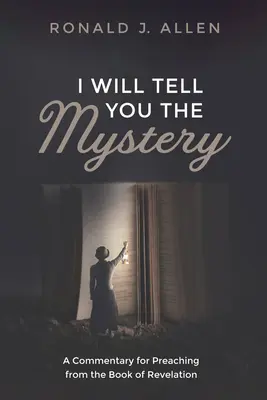 Îți voi spune taina: Un comentariu pentru predicare din Cartea Apocalipsei [A Commentary for Preaching from the Book of Revelation - I Will Tell You the Mystery: A Commentary for Preaching from the Book of Revelation