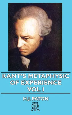 Metafizica experienței lui Kant - Vol I - Kant's Metaphysic of Experience - Vol I