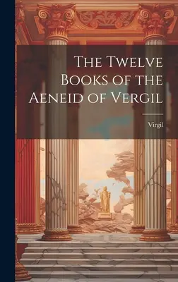 Cele douăsprezece cărți ale Eneidei lui Vergil - The Twelve Books of the Aeneid of Vergil