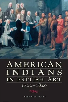 Indienii americani în arta britanică, 1700-1840 - American Indians in British Art, 1700-1840