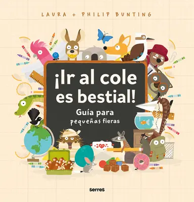 Ir Al Cole Es Bestial!: Gua Para Pequeas Fieras / Ghidul sălbatic pentru începerea școlii - Ir Al Cole Es Bestial!: Gua Para Pequeas Fieras / The Wild Guide to Starting School