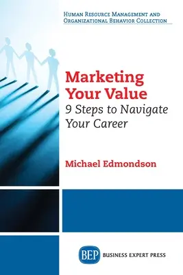 Marketingul valorii tale: 9 pași pentru a-ți naviga cariera - Marketing Your Value: 9 Steps to Navigate Your Career