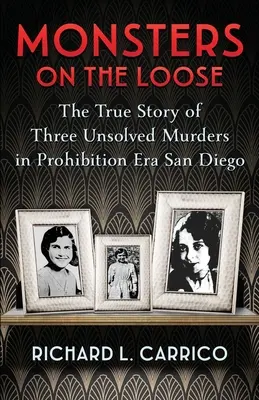 Monsters on the Loose: Adevărata poveste a trei crime nerezolvate din San Diego în era prohibiției - Monsters on the Loose: The True Story of Three Unsolved Murders in Prohibition Era San Diego