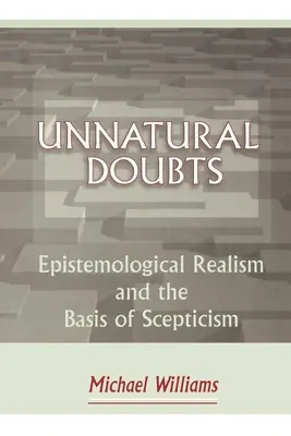 Îndoieli nefirești: Realismul epistemologic și bazele scepticismului - Unnatural Doubts: Epistemological Realism and the Basis of Skepticism