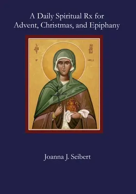 O rețetă spirituală zilnică pentru Advent, Crăciun și Epifanie - A Daily Spiritual Rx for Advent, Christmas, and Epiphany