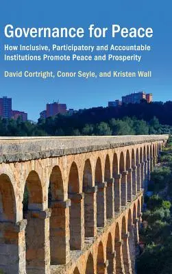 Guvernare pentru pace: Cum promovează pacea și prosperitatea instituțiile incluzive, participative și responsabile - Governance for Peace: How Inclusive, Participatory and Accountable Institutions Promote Peace and Prosperity