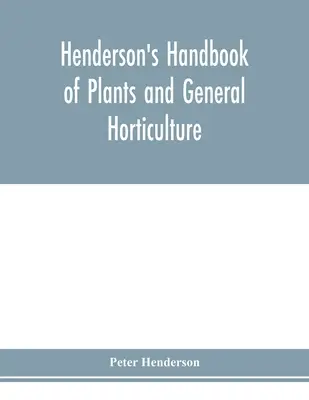 Manualul Henderson de plante și horticultură generală - Henderson's Handbook of plants and general horticulture