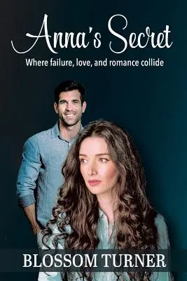 Secretul Annei: Unde eșecul, dragostea și romantismul se ciocnesc - Anna's Secret: Where Failure, Love, and Romance Collide