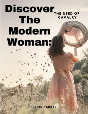 Descoperă femeia modernă: Nevoia de cavalerie - Discover The Modern Woman: The Need of Cavalry