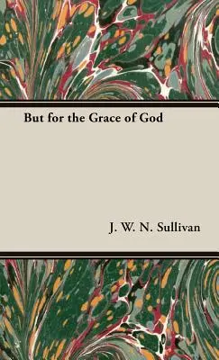Dar pentru harul lui Dumnezeu - But for the Grace of God