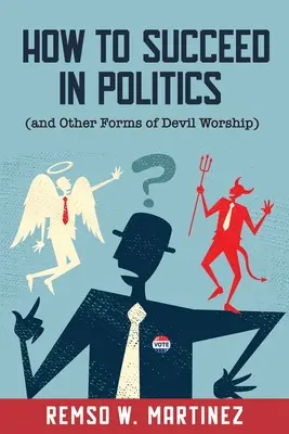 Cum să reușești în politică (și alte forme de adorare a diavolului) - How to Succeed in Politics (and Other Forms of Devil Worship)