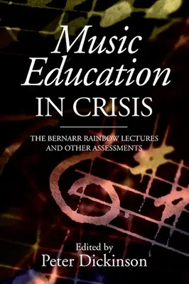 Educația muzicală în criză: Prelegerile Bernarr Rainbow și alte evaluări - Music Education in Crisis: The Bernarr Rainbow Lectures and Other Assessments