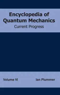 Enciclopedia mecanicii cuantice: Volumul 6 (Progrese actuale) - Encyclopedia of Quantum Mechanics: Volume 6 (Current Progress)