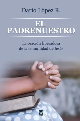 Rugăciunea Domnului: Rugăciunea eliberatoare a comunității Jess - El Padrenuestro: La oracin liberadora de la comunidad de Jess