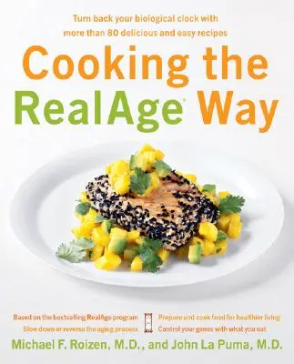 Gătitul în stilul RealAge: Întoarce-ți ceasul biologic cu mai mult de 80 de rețete delicioase și ușoare - Cooking the RealAge Way: Turn Back Your Biological Clock with More Than 80 Delicious and Easy Recipes