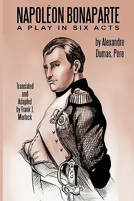 Napoleon Bonaparte: O piesă în șase acte - Napoleon Bonaparte: A Play in Six Acts