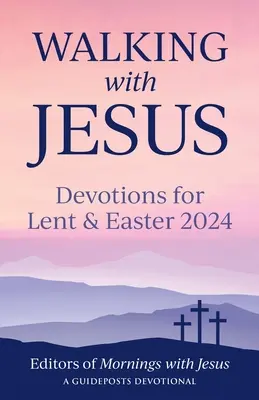 Mergând cu Isus: Devoțiuni pentru Postul Mare și Paște 2024 - Walking with Jesus: Devotions for Lent & Easter 2024