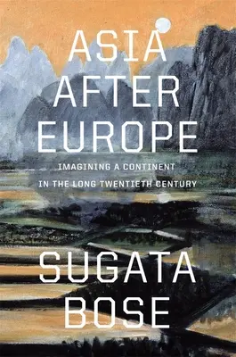 Asia după Europa: Imaginarea unui continent în lungul secol XX (Asia After Europe: Imagining a Continent in the Long Twentieth Century) - Asia After Europe: Imagining a Continent in the Long Twentieth Century