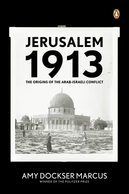 Ierusalim 1913: Originile conflictului arabo-israelian: The Origins of the Arab-Israeli Conflict - Jerusalem 1913: The Origins of the Arab-Israeli Conflict