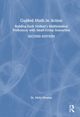 Matematica ghidată în acțiune: Construirea competenței matematice a fiecărui elev cu instruire în grupuri mici - Guided Math in Action: Building Each Student's Mathematical Proficiency with Small-Group Instruction