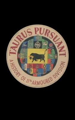 Taurus Pursuant: O istorie a Diviziei Blindate 11 - Taurus Pursuant: A History of 11th Armoured Division
