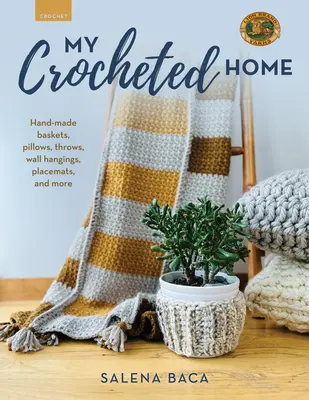 Casa mea croșetată: Coșuri, perne, aruncări, agățături de perete, fețe de masă făcute manual și multe altele - My Crocheted Home: Hand-Made Baskets, Pillows, Throws, Wall Hangings, Placemats, and More