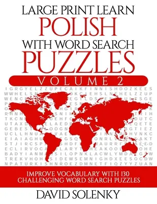 Large Print Learn Polish with Word Search Puzzles Volume 2: Învață vocabularul limbii poloneze cu 130 de puzzle-uri bilingve provocatoare de căutare a cuvintelor pentru toți - Large Print Learn Polish with Word Search Puzzles Volume 2: Learn Polish Language Vocabulary with 130 Challenging Bilingual Word Find Puzzles for All