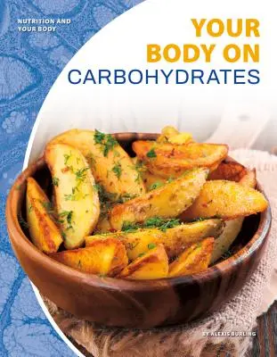 Organismul tău pe bază de carbohidrați - Your Body on Carbohydrates