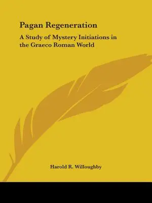 Regenerarea păgână: Un studiu al inițierilor misterioase în lumea romană graeco - Pagan Regeneration: A Study of Mystery Initiations in the Graeco Roman World