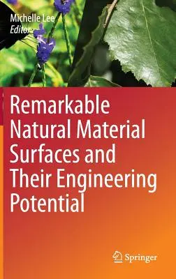 Suprafețe remarcabile din materiale naturale și potențialul lor ingineresc - Remarkable Natural Material Surfaces and Their Engineering Potential