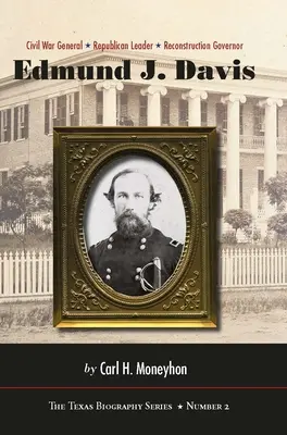 Edmund J. Davis din Texas: General în războiul civil, lider republican, guvernator al reconstrucției Volumul 2 - Edmund J. Davis of Texas: Civil War General, Republican Leader, Reconstruction Governor Volume 2
