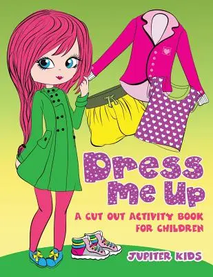 Dress Me Up (O carte de activități decupate pentru copii) - Dress Me Up (A Cutout Activity Book for Children)