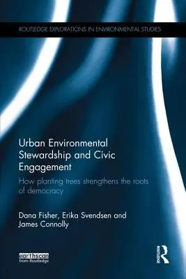 Gestionarea mediului urban și implicarea civică: Cum plantarea de copaci consolidează rădăcinile democrației - Urban Environmental Stewardship and Civic Engagement: How planting trees strengthens the roots of democracy