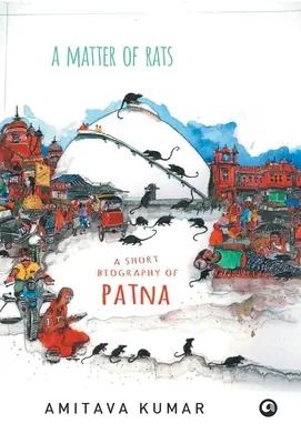 O chestiune de șobolani: O scurtă biografie a orașului Patna - Matter of Rats: A Short Biography of Patna