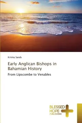 Primii episcopi anglicani în istoria Bahamas - Early Anglican Bishops in Bahamian History