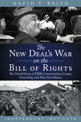 Războiul New Deal-ului împotriva Declarației drepturilor: The Untold Story of Fdr's Concentration Camps, Censorship, and Mass Surveillance (Povestea neștiută a lagărelor de concentrare, a cenzurii și a supravegherii în masă) - The New Deal's War on the Bill of Rights: The Untold Story of Fdr's Concentration Camps, Censorship, and Mass Surveillance