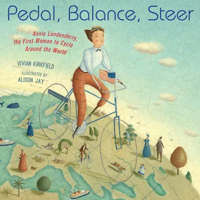 Pedalează, Echilibrează, Conduce: Annie Londonderry, prima femeie care a pedalat în jurul lumii - Pedal, Balance, Steer: Annie Londonderry, the First Woman to Cycle Around the World