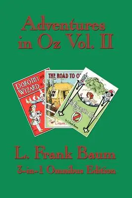 Aventuri în Oz Vol. II: Dorothy și Vrăjitorul din Oz, Drumul spre Oz, Orașul de smarald din Oz - Adventures in Oz Vol. II: Dorothy and the Wizard in Oz, The Road to Oz, The Emerald City of Oz