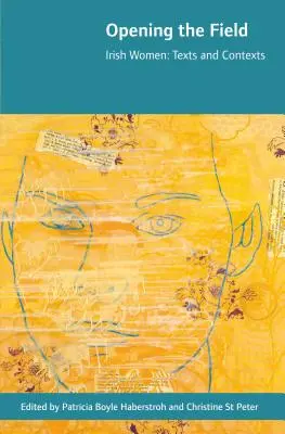 Opening the Field: Femei irlandeze, texte și contexte - Opening the Field: Irish Women, Texts and Contexts
