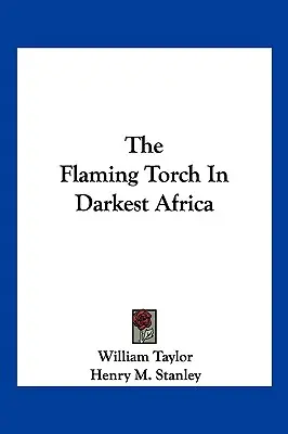 Torța aprinsă în Africa cea mai întunecată - The Flaming Torch In Darkest Africa