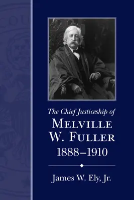 Președinția Curții Supreme de Justiție a lui Melville W. Fuller, 1888-1910 - The Chief Justiceship of Melville W. Fuller, 1888-1910