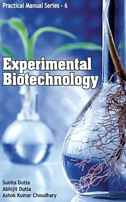 Biotehnologie experimentală: Practical Manual Series 06 - Experimental Biotechnology: Practical Manual Series 06