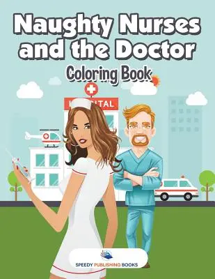 Infirmiere obraznice și doctorul carte de colorat - Naughty Nurses and the Doctor Coloring Book