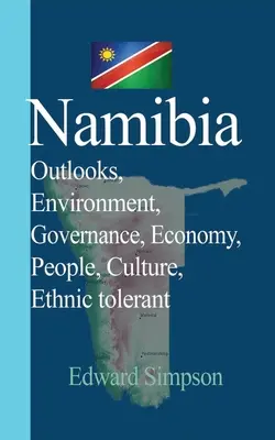 Namibia: Perspective, mediu, guvernare, economie, oameni, cultură, toleranță etnică - Namibia: Outlooks, Environment, Governance, Economy, People, Culture, Ethnic tolerant