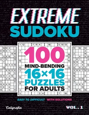 Extreme Sudoku: 100 de puzzle-uri 16x16 pentru adulți - Extreme Sudoku: 100 Mind-Bending 16x16 Puzzles for Adults