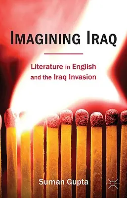 Imaginarea Irakului: Literatura în limba engleză și invazia din Irak - Imagining Iraq: Literature in English and the Iraq Invasion