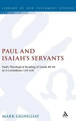 Pavel și robii lui Isaia: Paul's Theological Reading of Isaiah 40-66 in 2 Corinthians 5:14-6:10 - Paul and Isaiah's Servants: Paul's Theological Reading of Isaiah 40-66 in 2 Corinthians 5:14-6:10