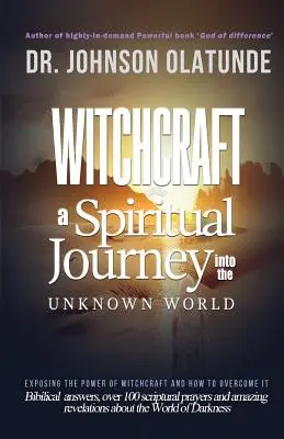 Vrăjitoria: O călătorie spirituală în necunoscut: Expunerea puterii vrăjitoriei și cum să o învingem - witchcraft: a spiritual journey into the unkown: exposing the power of witchcraft and how to overcome it