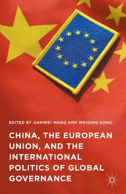 China, Uniunea Europeană și politica internațională a guvernanței globale - China, the European Union, and the International Politics of Global Governance